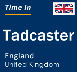Current local time in Tadcaster, England, United Kingdom