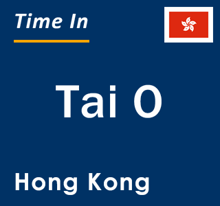 Current local time in Tai O, Hong Kong