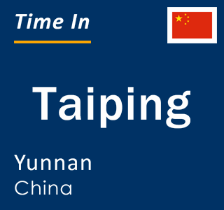 Current local time in Taiping, Yunnan, China