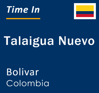 Current local time in Talaigua Nuevo, Bolivar, Colombia