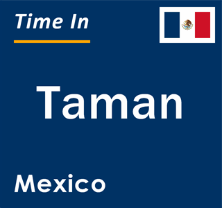 Current local time in Taman, Mexico