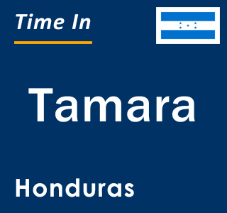 Current local time in Tamara, Honduras