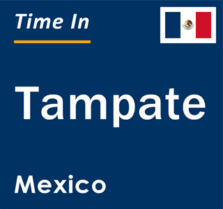 Current local time in Tampate, Mexico