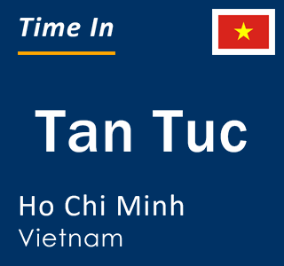 Current local time in Tan Tuc, Ho Chi Minh, Vietnam
