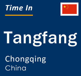 Current local time in Tangfang, Chongqing, China
