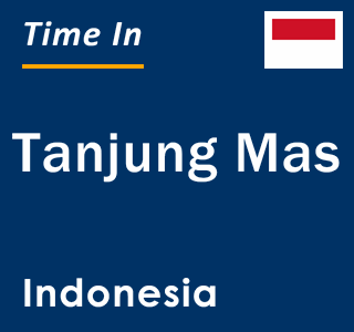 Current local time in Tanjung Mas, Indonesia