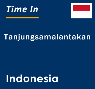 Current local time in Tanjungsamalantakan, Indonesia