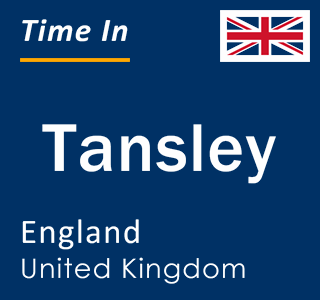 Current local time in Tansley, England, United Kingdom