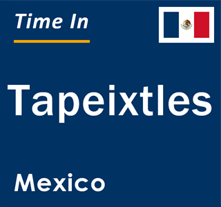Current local time in Tapeixtles, Mexico