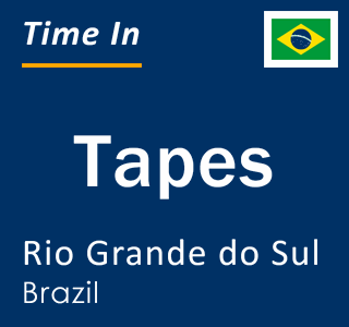 Current local time in Tapes, Rio Grande do Sul, Brazil