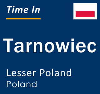 Current local time in Tarnowiec, Lesser Poland, Poland