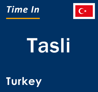 Current local time in Tasli, Turkey