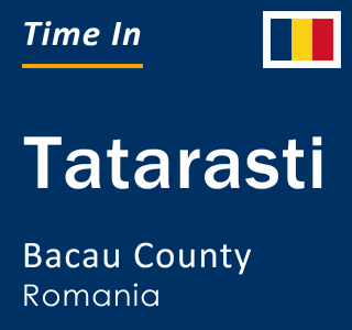 Current local time in Tatarasti, Bacau County, Romania
