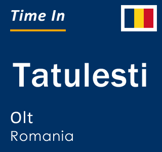 Current local time in Tatulesti, Olt, Romania