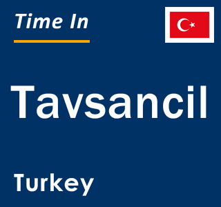 Current local time in Tavsancil, Turkey