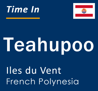 Current local time in Teahupoo, Iles du Vent, French Polynesia