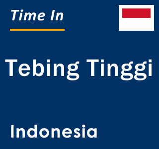 Current local time in Tebing Tinggi, Indonesia
