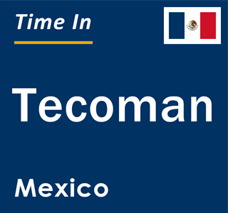 Current local time in Tecoman, Mexico