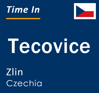 Current local time in Tecovice, Zlin, Czechia