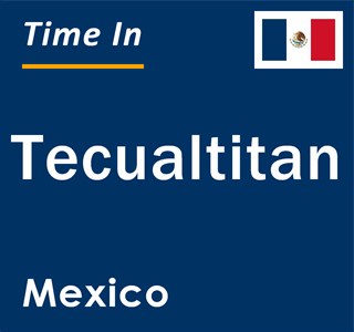 Current local time in Tecualtitan, Mexico