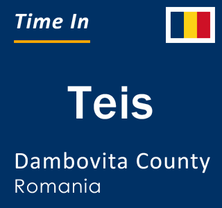 Current local time in Teis, Dambovita County, Romania
