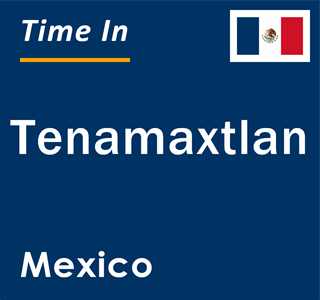 Current local time in Tenamaxtlan, Mexico