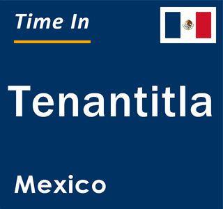 Current local time in Tenantitla, Mexico