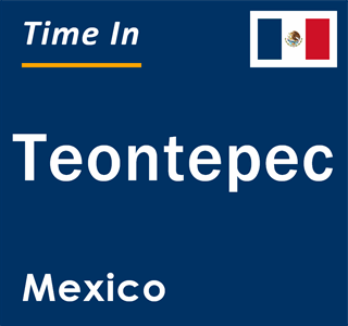 Current local time in Teontepec, Mexico
