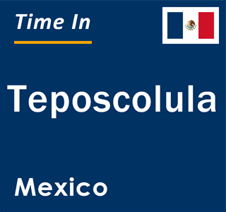 Current local time in Teposcolula, Mexico