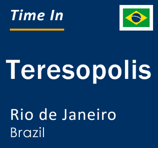 Current local time in Teresopolis, Rio de Janeiro, Brazil