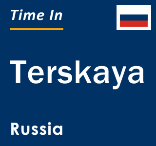 Current local time in Terskaya, Russia