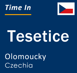 Current local time in Tesetice, Olomoucky, Czechia
