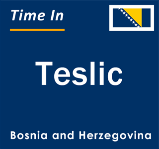 Current local time in Teslic, Bosnia and Herzegovina