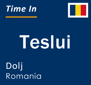 Current local time in Teslui, Dolj, Romania