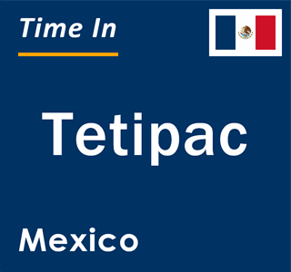 Current local time in Tetipac, Mexico