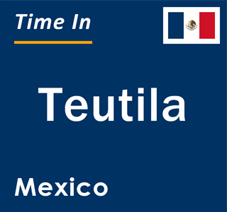 Current local time in Teutila, Mexico