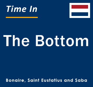 Current local time in The Bottom, Bonaire, Saint Eustatius and Saba
