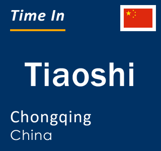 Current local time in Tiaoshi, Chongqing, China