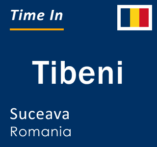 Current local time in Tibeni, Suceava, Romania