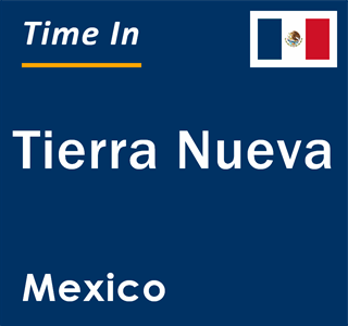 Current local time in Tierra Nueva, Mexico
