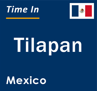 Current local time in Tilapan, Mexico