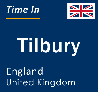 Current local time in Tilbury, England, United Kingdom