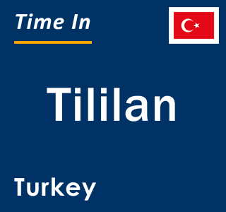 Current local time in Tililan, Turkey