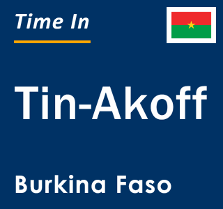 Current local time in Tin-Akoff, Burkina Faso