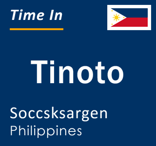 Current local time in Tinoto, Soccsksargen, Philippines