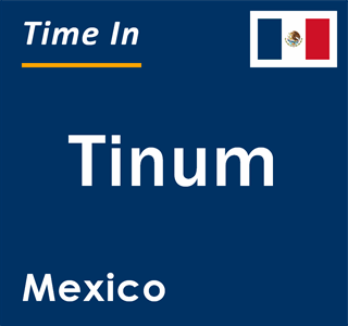 Current local time in Tinum, Mexico