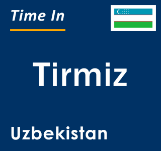Current local time in Tirmiz, Uzbekistan