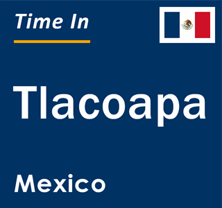 Current local time in Tlacoapa, Mexico