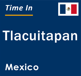 Current local time in Tlacuitapan, Mexico