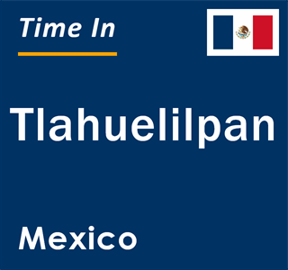Current local time in Tlahuelilpan, Mexico